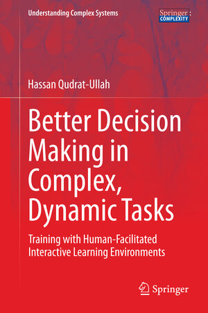 Buchcover Better Decision Making in Complex, Dynamic Tasks | Hassan Qudrat-Ullah | EAN 9783319079851 | ISBN 3-319-07985-9 | ISBN 978-3-319-07985-1