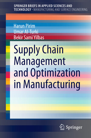 Buchcover Supply Chain Management and Optimization in Manufacturing | Harun Pirim | EAN 9783319081830 | ISBN 3-319-08183-7 | ISBN 978-3-319-08183-0
