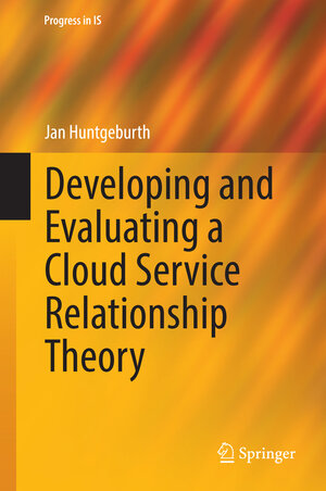 Buchcover Developing and Evaluating a Cloud Service Relationship Theory | Jan Huntgeburth | EAN 9783319102801 | ISBN 3-319-10280-X | ISBN 978-3-319-10280-1