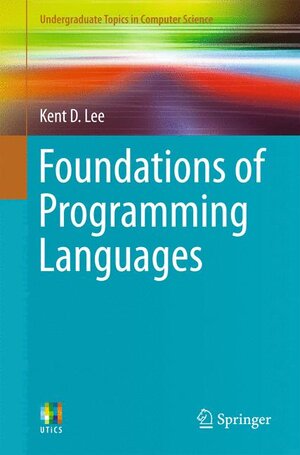 Buchcover Foundations of Programming Languages | Kent D. Lee | EAN 9783319133133 | ISBN 3-319-13313-6 | ISBN 978-3-319-13313-3