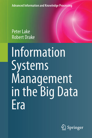 Buchcover Information Systems Management in the Big Data Era | Peter Lake | EAN 9783319135021 | ISBN 3-319-13502-3 | ISBN 978-3-319-13502-1