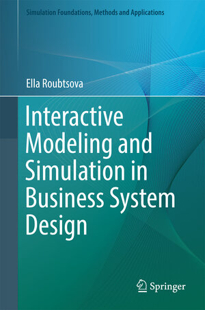 Buchcover Interactive Modeling and Simulation in Business System Design | Ella Roubtsova | EAN 9783319151021 | ISBN 3-319-15102-9 | ISBN 978-3-319-15102-1