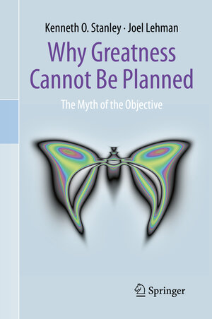 Buchcover Why Greatness Cannot Be Planned | Kenneth O. Stanley | EAN 9783319155234 | ISBN 3-319-15523-7 | ISBN 978-3-319-15523-4