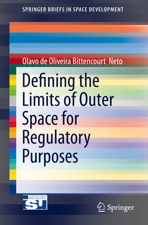 Buchcover Defining the Limits of Outer Space for Regulatory Purposes | Olavo de Oliviera Bittencourt Neto | EAN 9783319166858 | ISBN 3-319-16685-9 | ISBN 978-3-319-16685-8