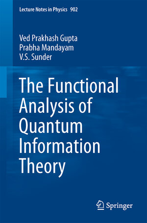 Buchcover The Functional Analysis of Quantum Information Theory | Ved Prakash Gupta | EAN 9783319167176 | ISBN 3-319-16717-0 | ISBN 978-3-319-16717-6