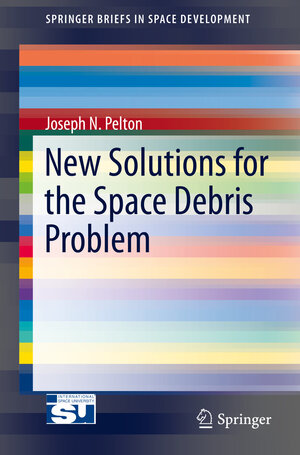 Buchcover New Solutions for the Space Debris Problem | Joseph N. Pelton | EAN 9783319171500 | ISBN 3-319-17150-X | ISBN 978-3-319-17150-0