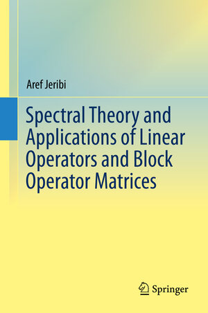 Buchcover Spectral Theory and Applications of Linear Operators and Block Operator Matrices | Aref Jeribi | EAN 9783319175669 | ISBN 3-319-17566-1 | ISBN 978-3-319-17566-9