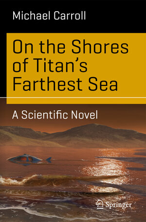 Buchcover On the Shores of Titan's Farthest Sea | Michael Carroll | EAN 9783319177588 | ISBN 3-319-17758-3 | ISBN 978-3-319-17758-8