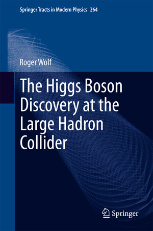 Buchcover The Higgs Boson Discovery at the Large Hadron Collider | Roger Wolf | EAN 9783319185125 | ISBN 3-319-18512-8 | ISBN 978-3-319-18512-5
