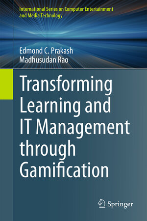 Buchcover Transforming Learning and IT Management through Gamification | Edmond C. Prakash | EAN 9783319186986 | ISBN 3-319-18698-1 | ISBN 978-3-319-18698-6