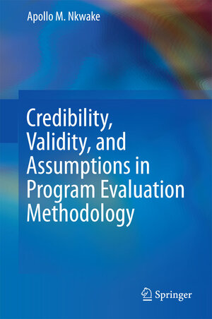 Buchcover Credibility, Validity, and Assumptions in Program Evaluation Methodology | Apollo M. Nkwake | EAN 9783319190204 | ISBN 3-319-19020-2 | ISBN 978-3-319-19020-4