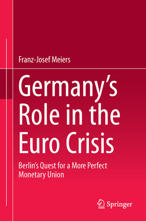 Buchcover Germany’s Role in the Euro Crisis | Franz-Josef Meiers | EAN 9783319205137 | ISBN 3-319-20513-7 | ISBN 978-3-319-20513-7