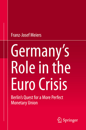 Buchcover Germany’s Role in the Euro Crisis | Franz-Josef Meiers | EAN 9783319205144 | ISBN 3-319-20514-5 | ISBN 978-3-319-20514-4