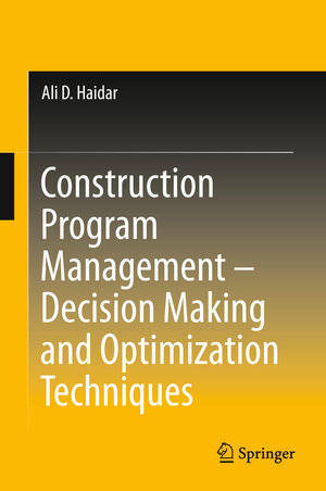 Buchcover Construction Program Management – Decision Making and Optimization Techniques | Ali D. Haidar | EAN 9783319207742 | ISBN 3-319-20774-1 | ISBN 978-3-319-20774-2