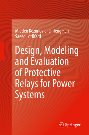 Buchcover Design, Modeling and Evaluation of Protective Relays for Power Systems | Mladen Kezunovic | EAN 9783319209197 | ISBN 3-319-20919-1 | ISBN 978-3-319-20919-7