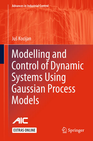 Buchcover Modelling and Control of Dynamic Systems Using Gaussian Process Models | Juš Kocijan | EAN 9783319210216 | ISBN 3-319-21021-1 | ISBN 978-3-319-21021-6