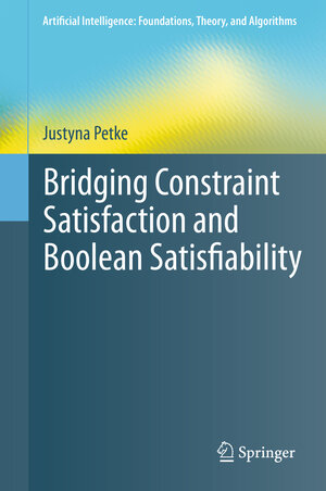 Buchcover Bridging Constraint Satisfaction and Boolean Satisfiability | Justyna Petke | EAN 9783319218106 | ISBN 3-319-21810-7 | ISBN 978-3-319-21810-6