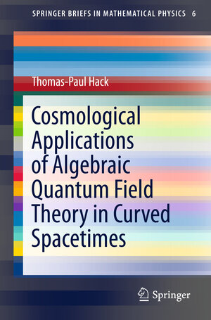 Buchcover Cosmological Applications of Algebraic Quantum Field Theory in Curved Spacetimes | Thomas-Paul Hack | EAN 9783319218939 | ISBN 3-319-21893-X | ISBN 978-3-319-21893-9