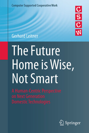 Buchcover The Future Home is Wise, Not Smart | Gerhard Leitner | EAN 9783319230924 | ISBN 3-319-23092-1 | ISBN 978-3-319-23092-4