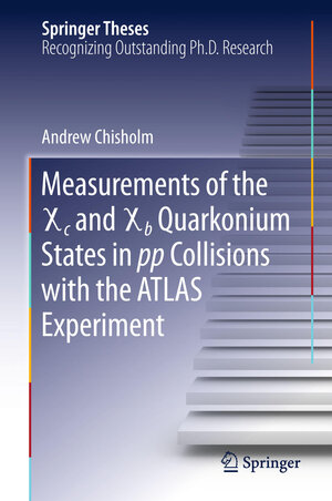 Buchcover Measurements of the X c and X b Quarkonium States in pp Collisions with the ATLAS Experiment | Andrew Chisholm | EAN 9783319231204 | ISBN 3-319-23120-0 | ISBN 978-3-319-23120-4