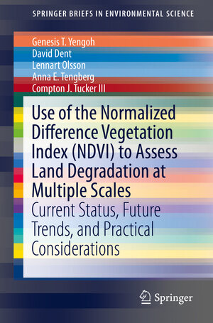 Buchcover Use of the Normalized Difference Vegetation Index (NDVI) to Assess Land Degradation at Multiple Scales | Genesis T. Yengoh | EAN 9783319241128 | ISBN 3-319-24112-5 | ISBN 978-3-319-24112-8