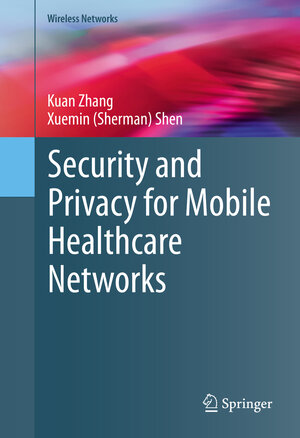 Buchcover Security and Privacy for Mobile Healthcare Networks | Kuan Zhang | EAN 9783319247175 | ISBN 3-319-24717-4 | ISBN 978-3-319-24717-5