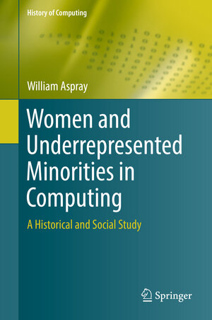 Buchcover Women and Underrepresented Minorities in Computing | William Aspray | EAN 9783319248110 | ISBN 3-319-24811-1 | ISBN 978-3-319-24811-0