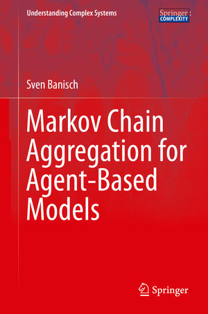 Buchcover Markov Chain Aggregation for Agent-Based Models | Sven Banisch | EAN 9783319248776 | ISBN 3-319-24877-4 | ISBN 978-3-319-24877-6