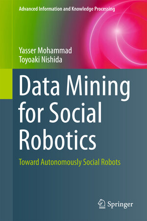 Buchcover Data Mining for Social Robotics | Yasser Mohammad | EAN 9783319252322 | ISBN 3-319-25232-1 | ISBN 978-3-319-25232-2