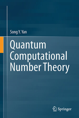 Buchcover Quantum Computational Number Theory | Song Y. Yan | EAN 9783319258218 | ISBN 3-319-25821-4 | ISBN 978-3-319-25821-8