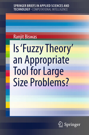 Buchcover Is ‘Fuzzy Theory’ an Appropriate Tool for Large Size Problems? | Ranjit Biswas | EAN 9783319267180 | ISBN 3-319-26718-3 | ISBN 978-3-319-26718-0