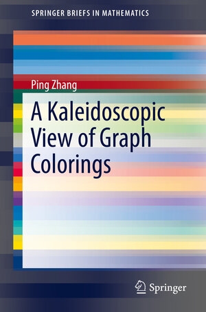 Buchcover A Kaleidoscopic View of Graph Colorings | Ping Zhang | EAN 9783319305165 | ISBN 3-319-30516-6 | ISBN 978-3-319-30516-5