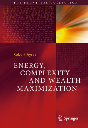 Buchcover Energy, Complexity and Wealth Maximization | Robert Ayres | EAN 9783319305455 | ISBN 3-319-30545-X | ISBN 978-3-319-30545-5