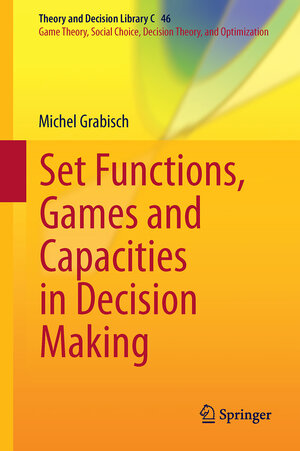 Buchcover Set Functions, Games and Capacities in Decision Making | Michel Grabisch | EAN 9783319306889 | ISBN 3-319-30688-X | ISBN 978-3-319-30688-9