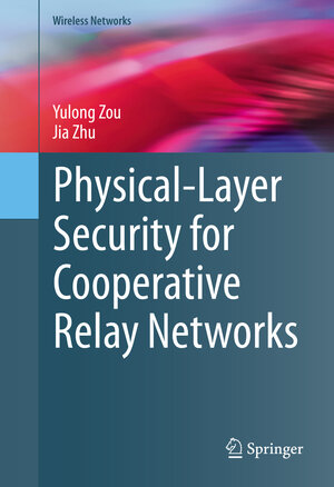 Buchcover Physical-Layer Security for Cooperative Relay Networks | Yulong Zou | EAN 9783319311746 | ISBN 3-319-31174-3 | ISBN 978-3-319-31174-6