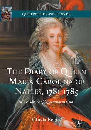 Buchcover The Diary of Queen Maria Carolina of Naples, 1781-1785 | Cinzia Recca | EAN 9783319319872 | ISBN 3-319-31987-6 | ISBN 978-3-319-31987-2
