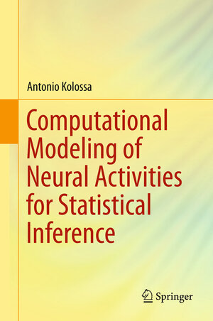 Buchcover Computational Modeling of Neural Activities for Statistical Inference | Antonio Kolossa | EAN 9783319322858 | ISBN 3-319-32285-0 | ISBN 978-3-319-32285-8