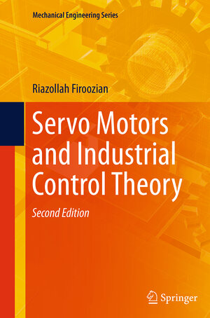 Buchcover Servo Motors and Industrial Control Theory | Riazollah Firoozian | EAN 9783319331034 | ISBN 3-319-33103-5 | ISBN 978-3-319-33103-4