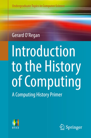 Buchcover Introduction to the History of Computing | Gerard O'Regan | EAN 9783319331386 | ISBN 3-319-33138-8 | ISBN 978-3-319-33138-6