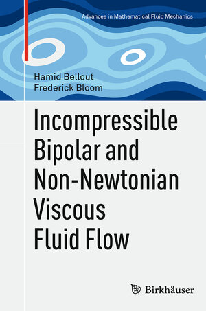 Buchcover Incompressible Bipolar and Non-Newtonian Viscous Fluid Flow | Hamid Bellout | EAN 9783319345536 | ISBN 3-319-34553-2 | ISBN 978-3-319-34553-6