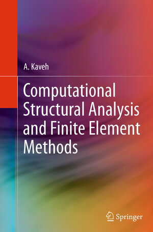 Buchcover Computational Structural Analysis and Finite Element Methods | A. Kaveh | EAN 9783319353449 | ISBN 3-319-35344-6 | ISBN 978-3-319-35344-9