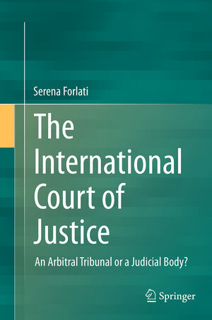 Buchcover The International Court of Justice | Serena Forlati | EAN 9783319358987 | ISBN 3-319-35898-7 | ISBN 978-3-319-35898-7