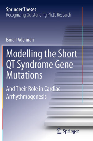 Buchcover Modelling the Short QT Syndrome Gene Mutations | Ismail Adeniran | EAN 9783319361512 | ISBN 3-319-36151-1 | ISBN 978-3-319-36151-2