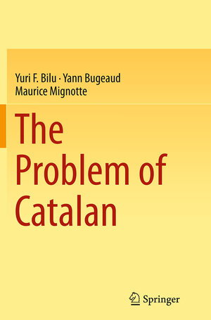 Buchcover The Problem of Catalan | Yuri F. Bilu | EAN 9783319362557 | ISBN 3-319-36255-0 | ISBN 978-3-319-36255-7