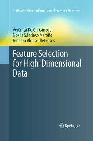 Buchcover Feature Selection for High-Dimensional Data | Verónica Bolón-Canedo | EAN 9783319366432 | ISBN 3-319-36643-2 | ISBN 978-3-319-36643-2