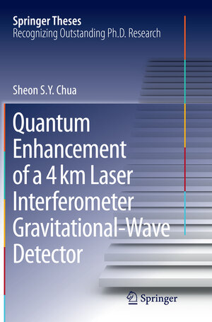 Buchcover Quantum Enhancement of a 4 km Laser Interferometer Gravitational-Wave Detector | Sheon S. Y. Chua | EAN 9783319367026 | ISBN 3-319-36702-1 | ISBN 978-3-319-36702-6