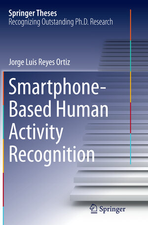 Buchcover Smartphone-Based Human Activity Recognition | Jorge Luis Reyes Ortiz | EAN 9783319367705 | ISBN 3-319-36770-6 | ISBN 978-3-319-36770-5