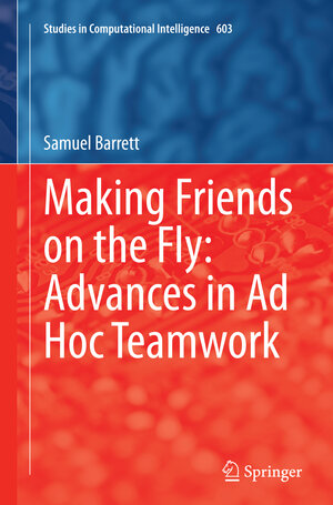 Buchcover Making Friends on the Fly: Advances in Ad Hoc Teamwork | Samuel Barrett | EAN 9783319369211 | ISBN 3-319-36921-0 | ISBN 978-3-319-36921-1
