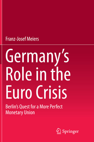 Buchcover Germany’s Role in the Euro Crisis | Franz-Josef Meiers | EAN 9783319370521 | ISBN 3-319-37052-9 | ISBN 978-3-319-37052-1