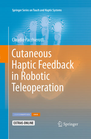 Buchcover Cutaneous Haptic Feedback in Robotic Teleoperation | Claudio Pacchierotti | EAN 9783319374130 | ISBN 3-319-37413-3 | ISBN 978-3-319-37413-0